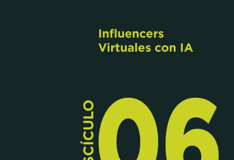 Fascículo 6 sobre IA: Influencers Virtuales con IA Fascículo 6: Influencers Virtuales con IA – IAB Spain